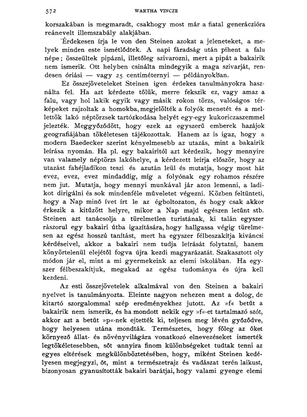 572 WARTHA VINCZE korszakában is megmaradt, csakhogy most már a fiatal generáczióra reánevelt illemszabály alakjában.