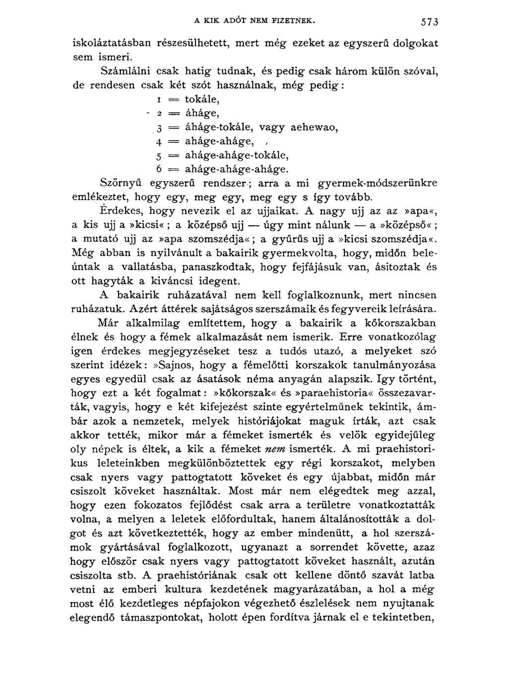 A KIK ADÓT NEM FIZETNEK. 5 7 3 iskoláztatásban részesülhetett, mert még ezeket az egyszerű dolgokat sem ismeri.