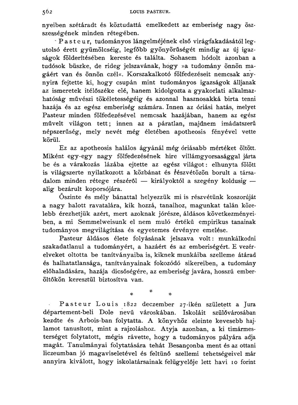5Ó2 LOUIS PASTEUR. nyeiben szétáradt és köztudattá emelkedett az emberiség nagy öszszességének minden rétegében.