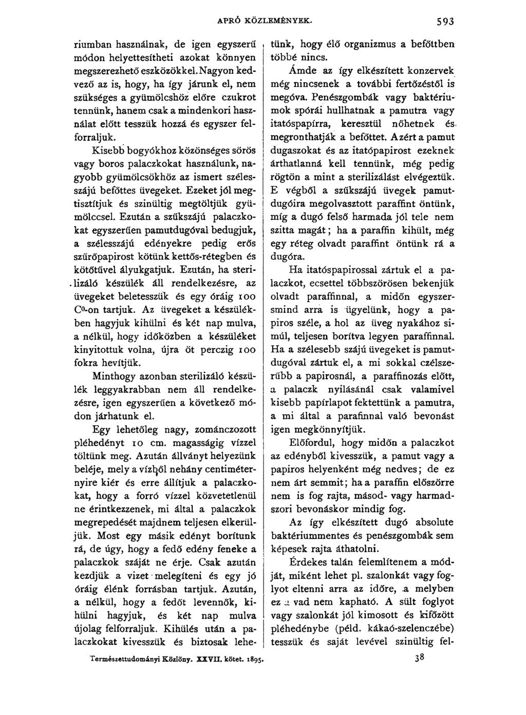 APRÓ KÖZLEMÉNYEK. 593 riumban használnak, de igen egyszerű módon helyettesítheti azokat könnyen megszerezhető eszközökkel.