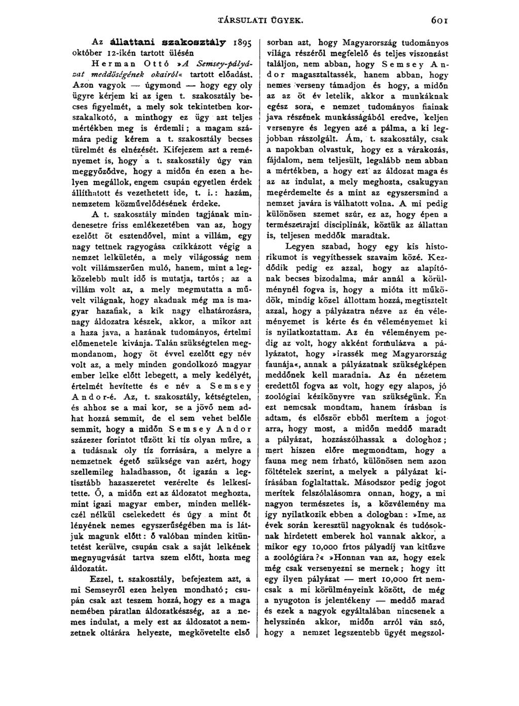 TÁRSULATI ÜGYEK. 601 Az állattani szakosztály 1895 október 12-ikén tartott ülésén Hermán Ottó»A Sem sey-pályáza t meddőségének okairól«tartott előadást.