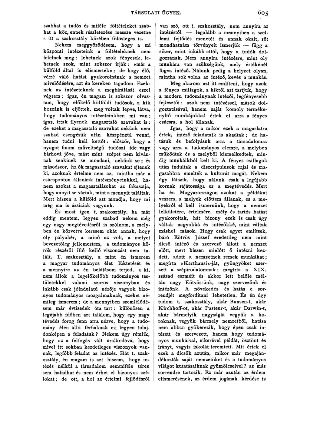 TÁRSULATI ÜGYEK. 605 szabhat a tudós és miféle föltételeket szabhat a köz, ennek részletezése messze vezetne s itt a szakosztály körében fölösleges is.