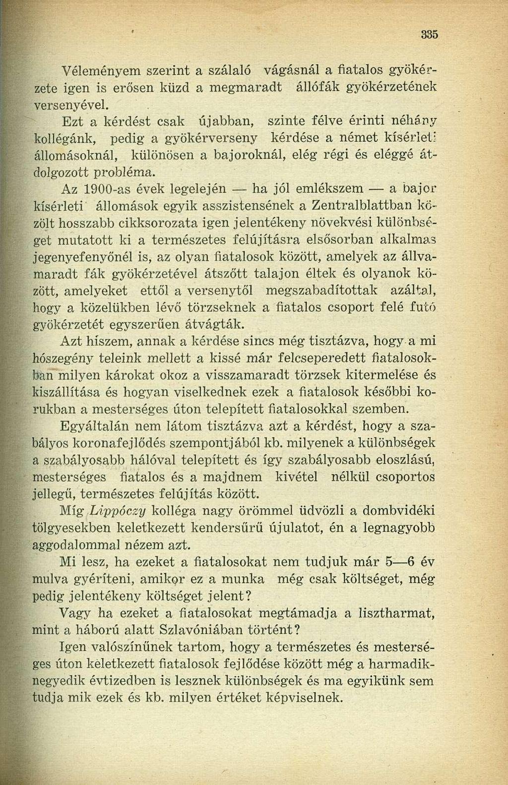 Véleményem szerint a szálaié vágásnál a fiatalos gyökérzete igen is erősen küzd a megmaradt állófák gyökérzetének versenyével.