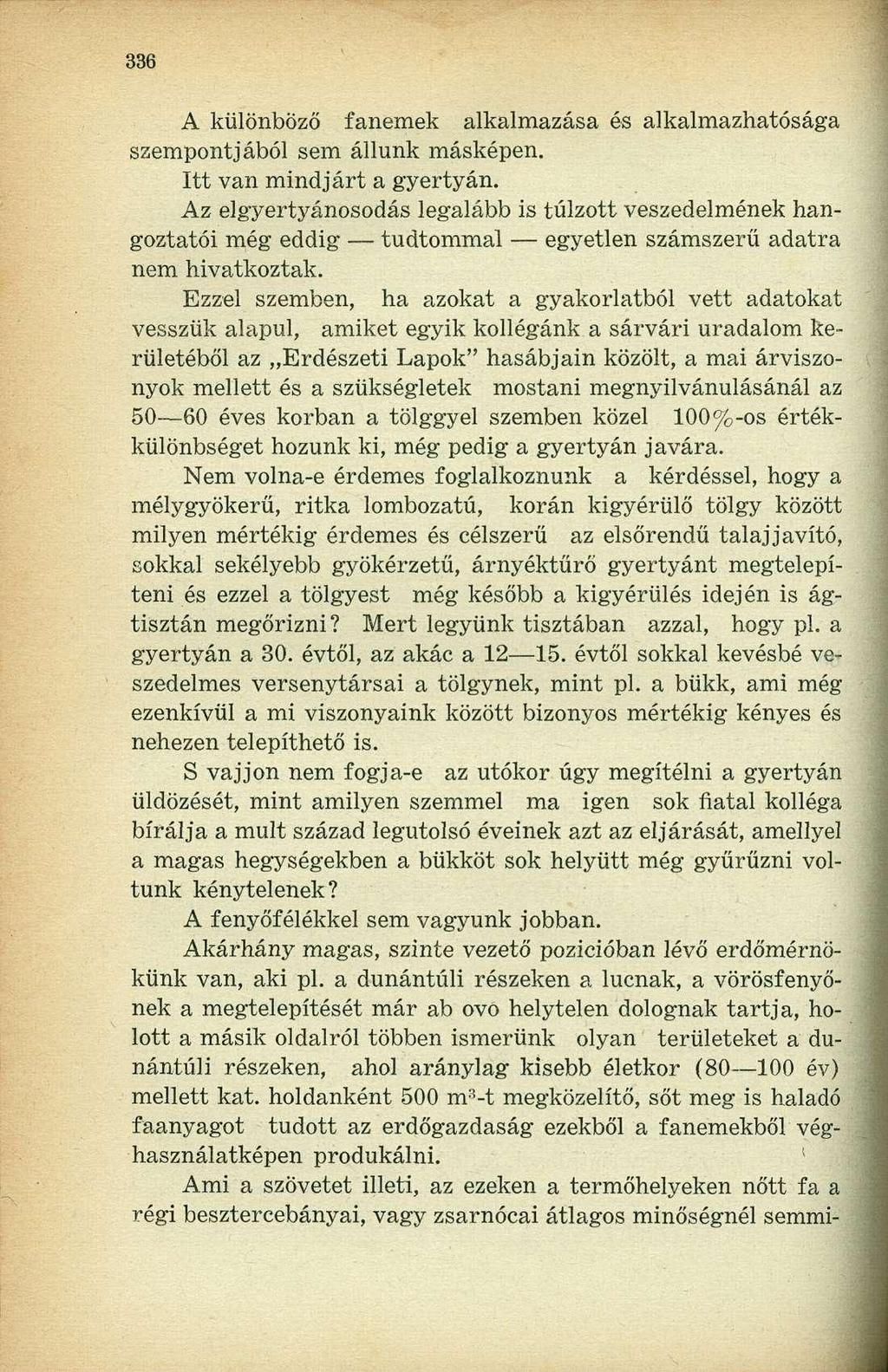 A különböző fanemek alkalmazása és alkalmazhatósága szempontjából sem állunk másképen. Itt van mindjárt a gyertyán.