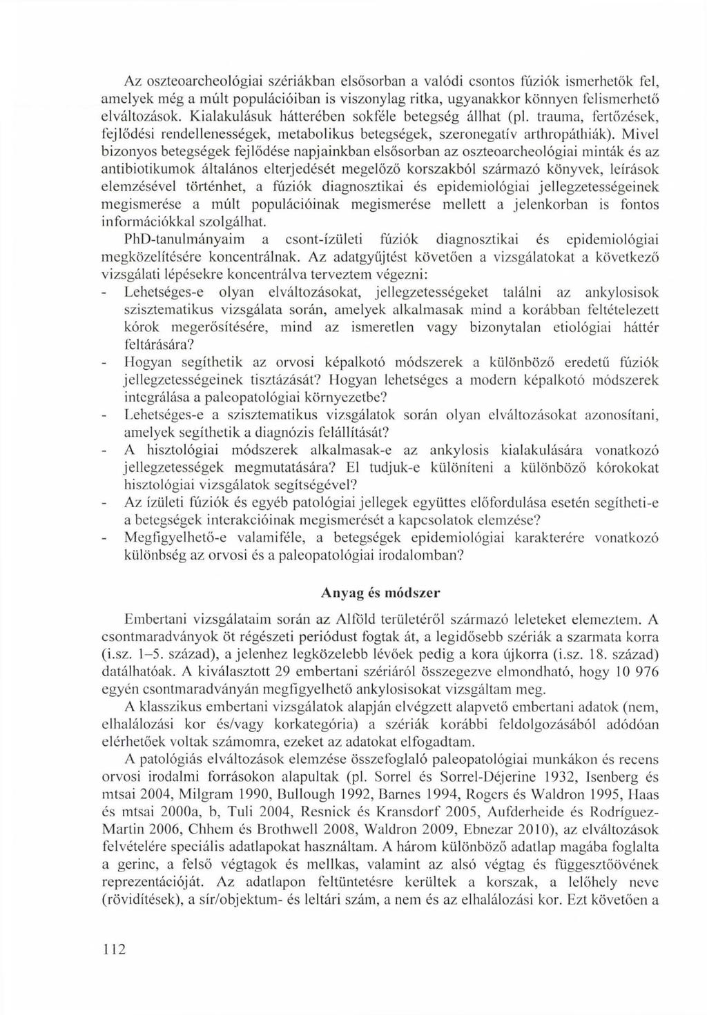 Az oszteoarcheológiai szériákban elsősorban a valódi csontos fúziók ismerhetők fel, amelyek még a múlt populációiban is viszonylag ritka, ugyanakkor könnyen felismerhető elváltozások.