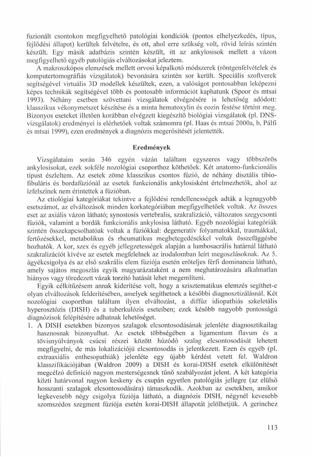 fuzionált csontokon megfigyelhető patológiai kondíciók (pontos elhelyezkedés, típus, fejlődési állapot) kerültek felvételre, és ott, ahol erre szükség volt, rövid leírás szintén készült.