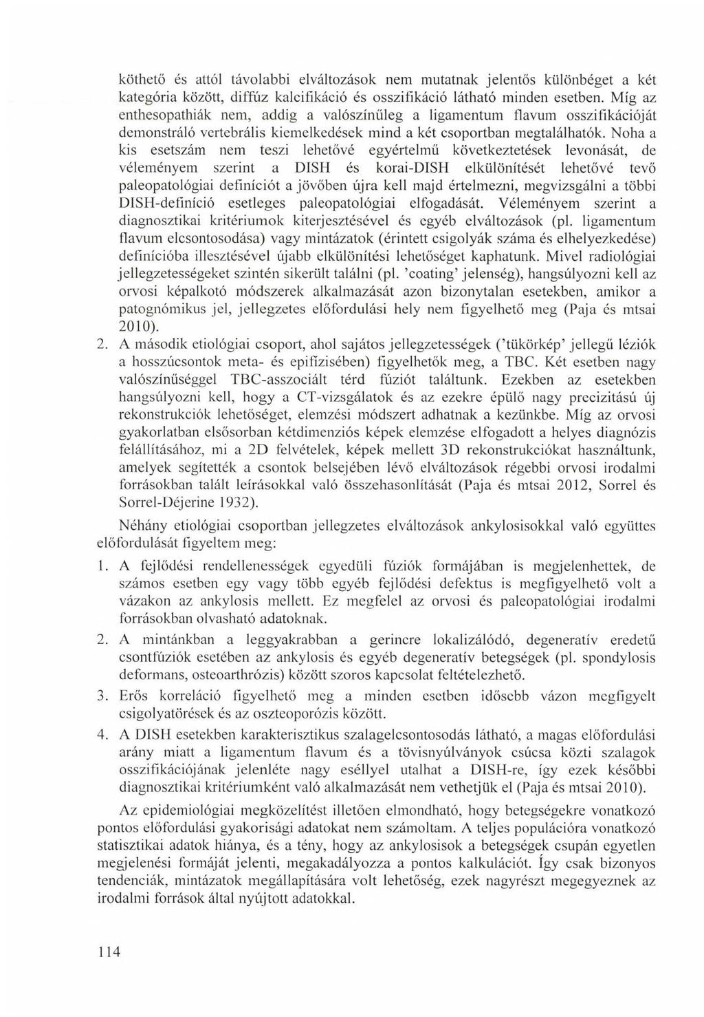 köthető és attól távolabbi elváltozások nem mutatnak jelentős különbéget a két kategória között, diffúz kalcifíkáció és osszifikáció látható minden esetben.