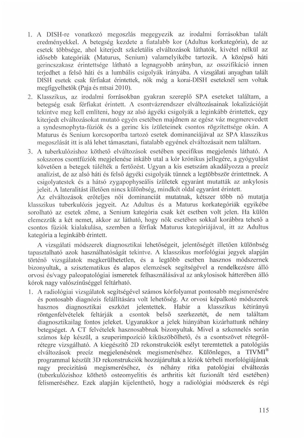 1. A DISH-re vonatkozó megoszlás megegyezik az irodalmi forrásokban talált eredményekkel.