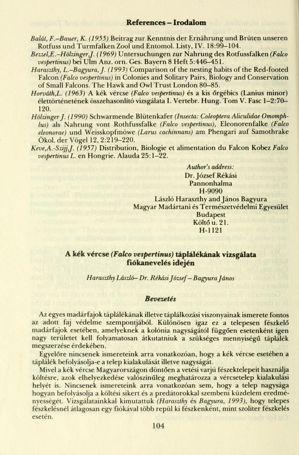 References Irodalom Bálát, F.-Bauer, K. (1955) Beitrag zur Kenntnis der Ernährung und Brüten unseren Rotfuss und Turmfalken Zool und Entomol. Listy, IV. 18:99-104. Bezzel,E.-Hölzinger,J.
