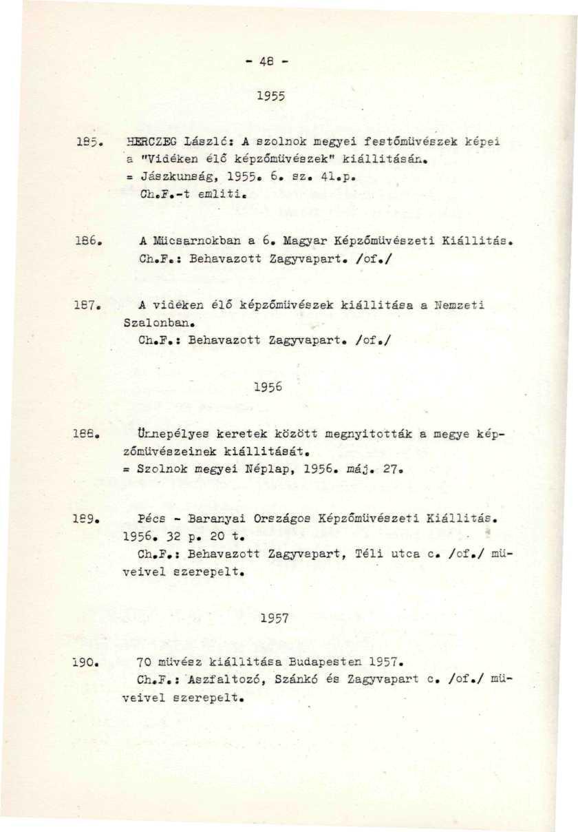- 46-1955 ' 1B5. HERCZEG lászlcs A szolnok megyei festőművészek képei a "Vidéken élő képzőművészek" kiállításán. = Jászkunság, 1955. 6. sz. 41.p. Ch.I.-t említi. -.-...,,...;. '.. 186.