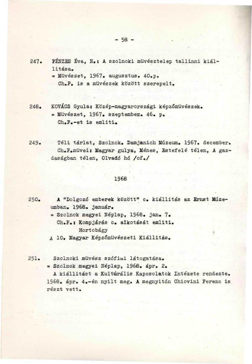 - 56-247. PÉNZES Éva, N. : A szolnoki müvésztelep tallinni kiállítása. = Művészet, 1967* augusztus. 40,p. Ch.F. is a művészek között szerepelt. ' 24B. KOVÁCS Gyula: Közép-magyarországi képzőművészek.