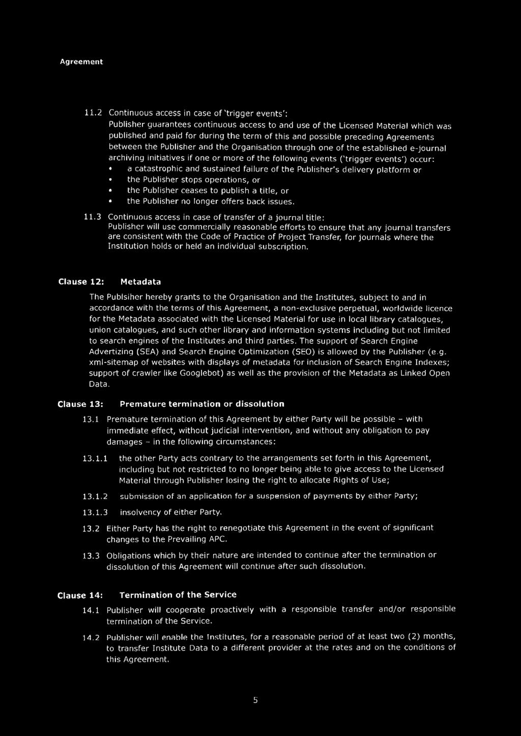 preceding Agreements between the Publisher and the Organisation through one of the established e-journal archiving initiatives if one or more of the following events ('trigger events') occur: a