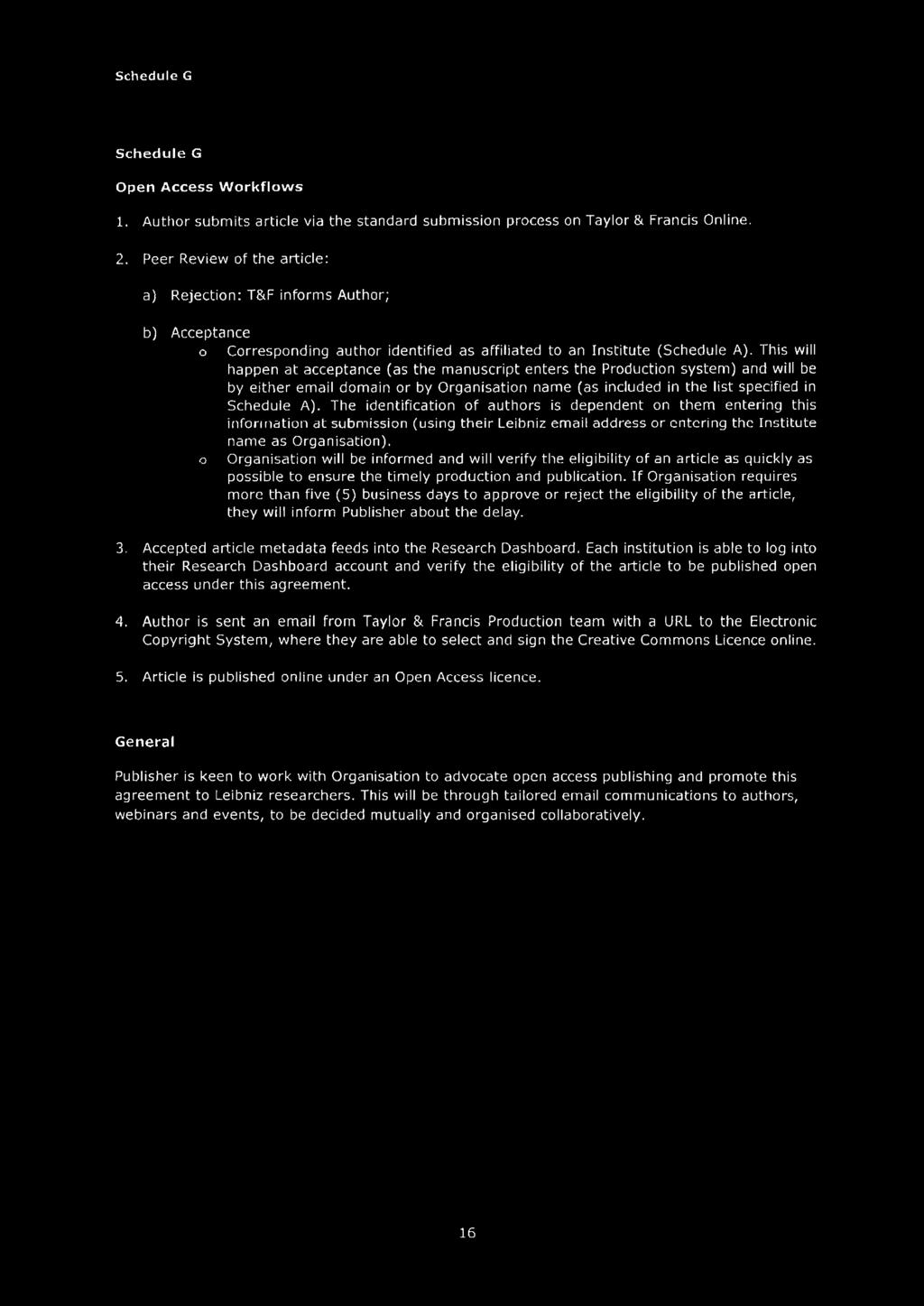 This will happen at acceptance (as the manuscript enters the Production system) and will be by either email domain or by Organisation name (as included in the list specified in Schedule A).