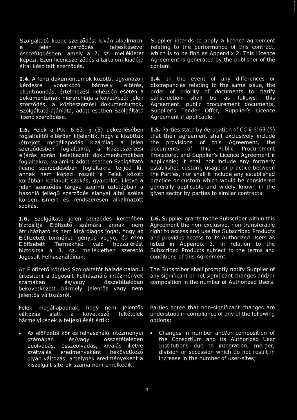 dokumentumok, Szolgáltató ajánlata, adott esetben Szolgáltató licenc szerződése. 1.5. Felek a Ptk. 6:63.