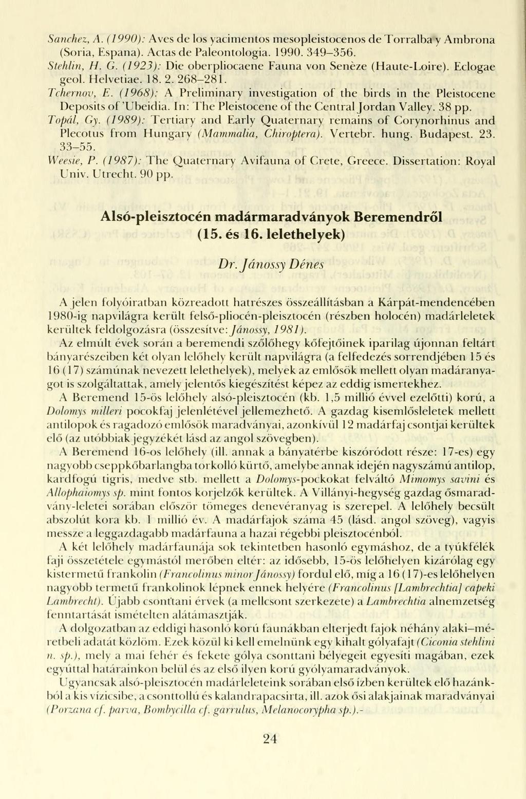 Sanchez, A. (1990): Aves de los yacimentos mesopleistocenos de Torralba y Ambrona (Soria, Espana). Actasde Paleontológia. 1990. 349-356. Stehlin, H. G.