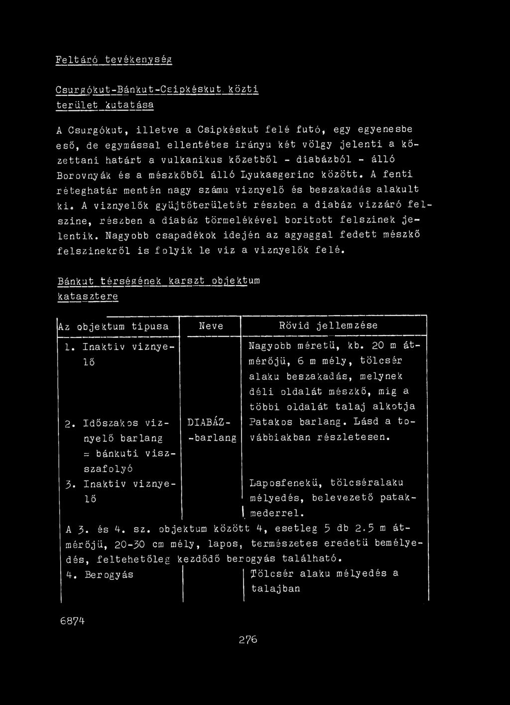 Nagyobb csapadékok idején az agyaggal fedett mészkő felszínekről is foly ik le viz a viznyelők felé. Bánkút térségének karszt objektum katas ztere Az objektum tipusa Neve Rövid jellemzése 1.