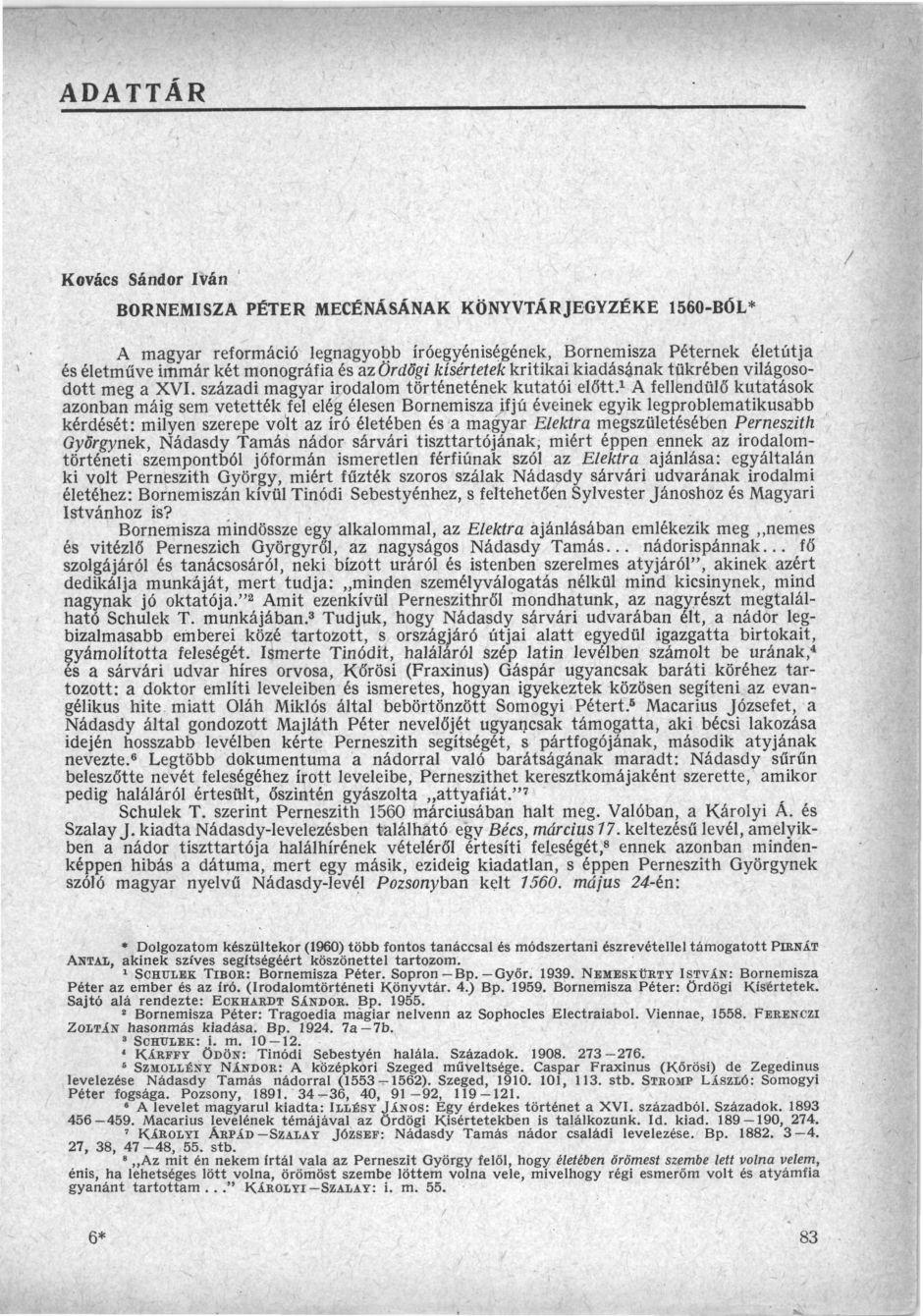 ADATTÁR Kovács Sándor Iván BORNEMISZA PÉTER MECÉNÁSÁNAK KÖNYVTÁRJEGYZÉKE 1560-BÓL* A magyar reformáció legnagyobb íróegyéniségének, Bornemisza Péternek életútja és életműve immár két monográfia és