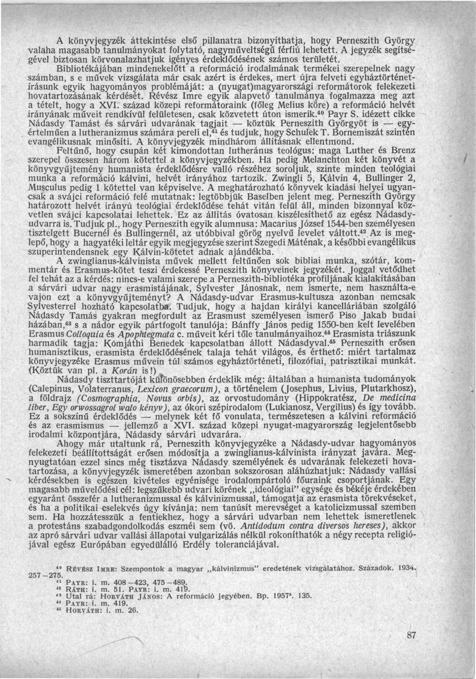 A könyvjegyzék áttekintése első pillanatra bizonyíthatja, hogy Perneszith György valaha magasabb tanulmányokat folytató, nagyműveltségű férfiú lehetett.