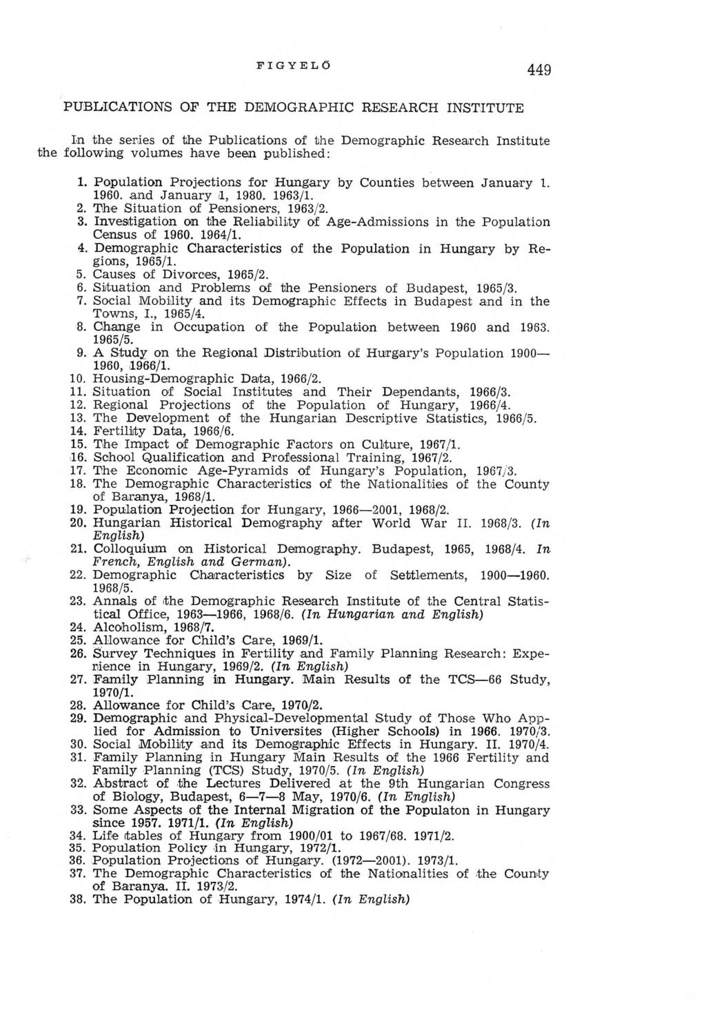 FIG Y ELŐ 449 PUBLICATIONS OF THE DEMOGRAPHIC RESEARCH INSTITUTE In the series of the Publications of the Dem ographic Research Institute the follow ing volum es have been published: 1.