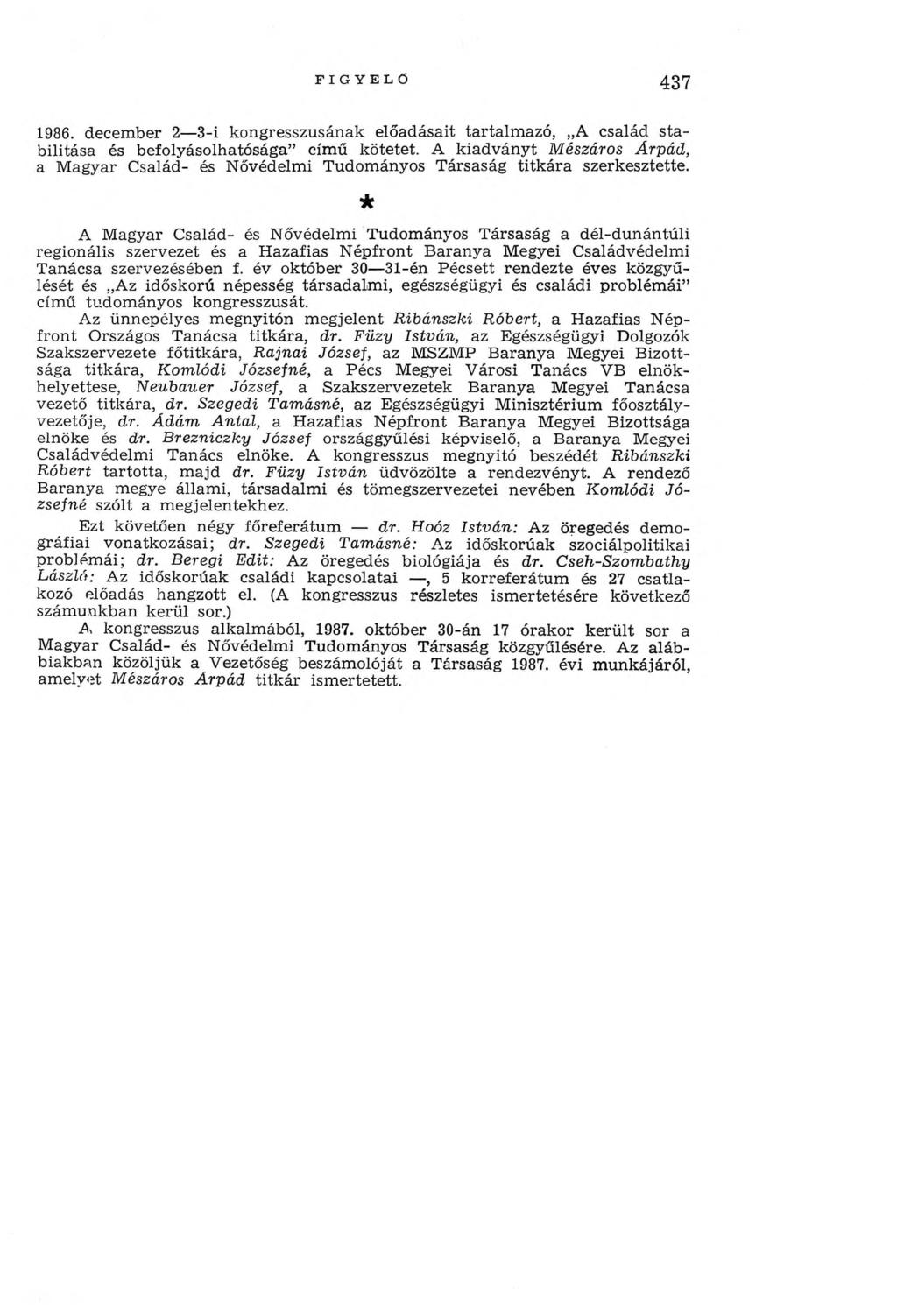 FIGYELŐ 437 1986. decem ber 2 3-i kongresszusának előadásait tartalm azó, A család sta bilitása és befolyásolhatósága című kötetet.