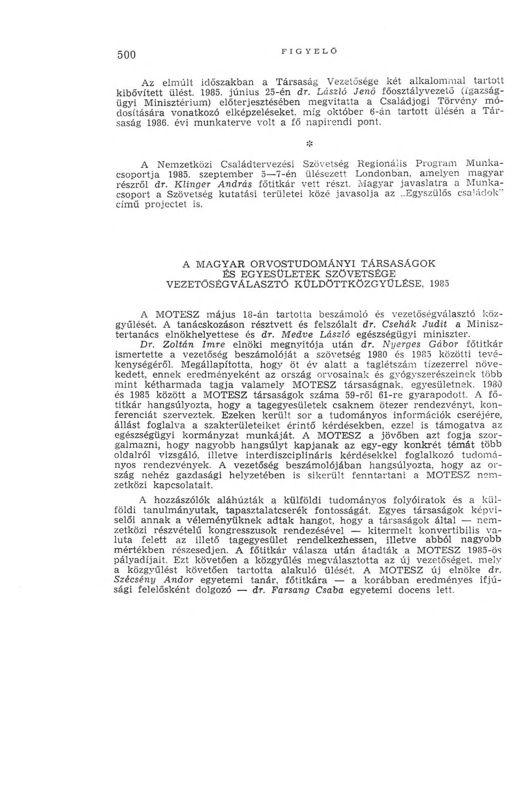 500 FIGYELŐ Az elmúlt időszakban a Társaság Vezetősége két alkalommal tartott kibővített ülést. 1985. június 25-én dr.