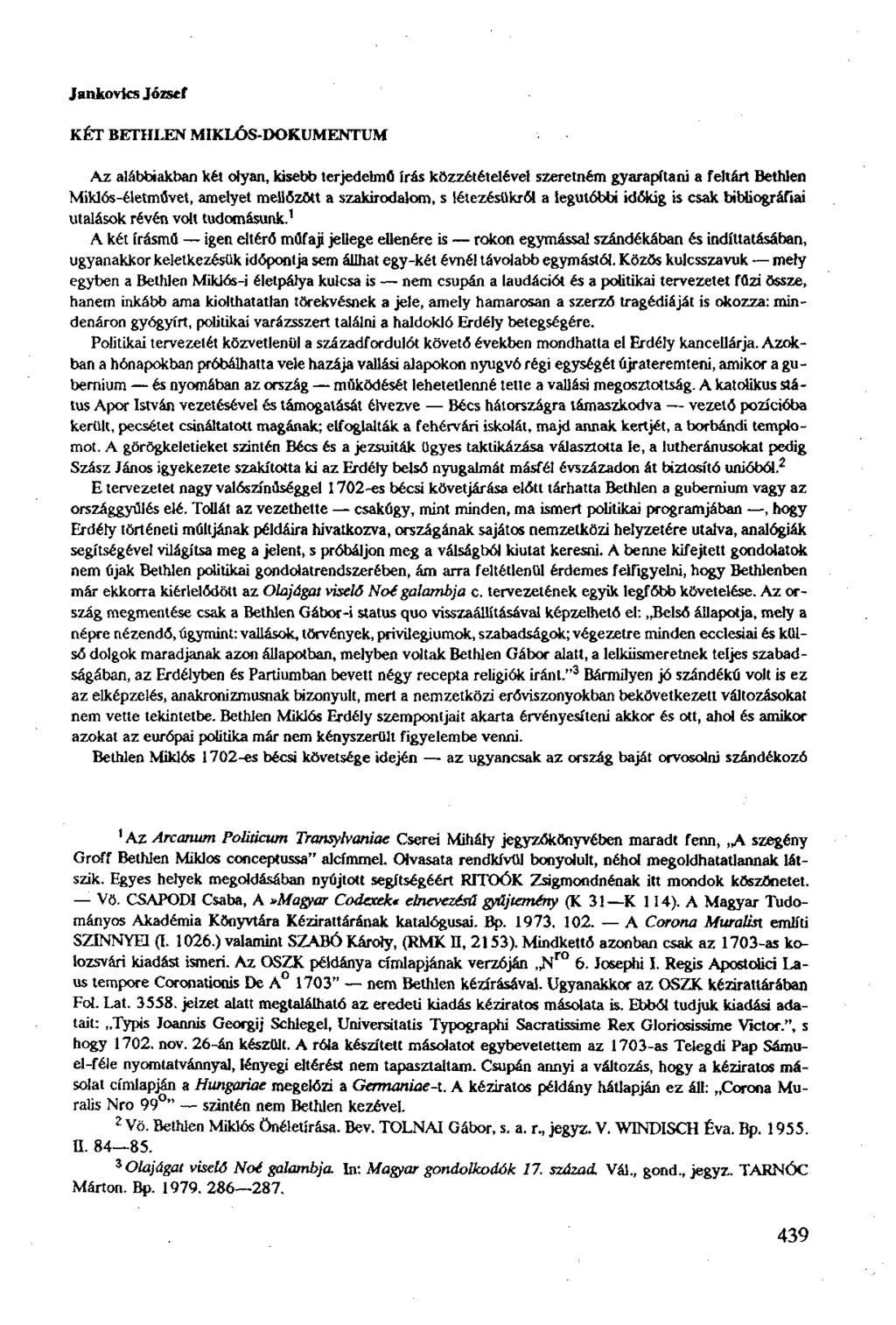 Jankovks József KÉT BETHLEN MIKLÓS-DOKUMENTUM Az alábbiakban két olyan, kisebb terjedelmű írás közzétételével szeretném gyarapítani a feltárt Bethlen Miklós-életművet, amelyet mellőzött a