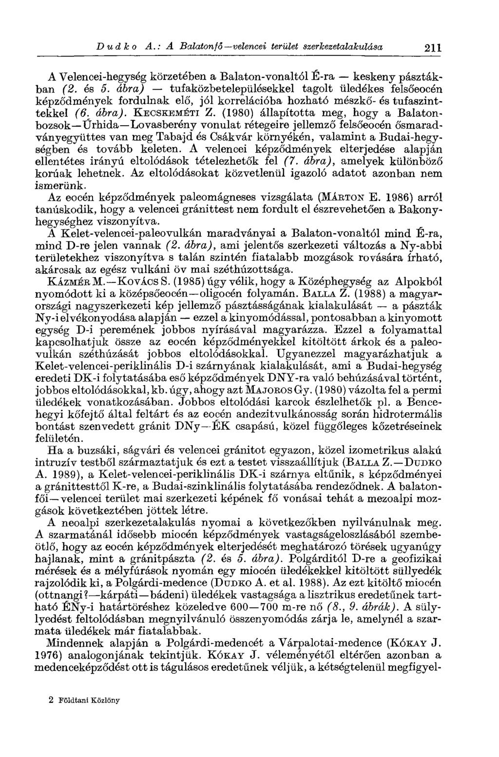 Dud к о A.: A Balatonfő velencei terület szerkezetalakulása 211 A Velencei-hegység körzetében a Balaton-vonaltól É-ra keskeny pasztákban (2. és 5.