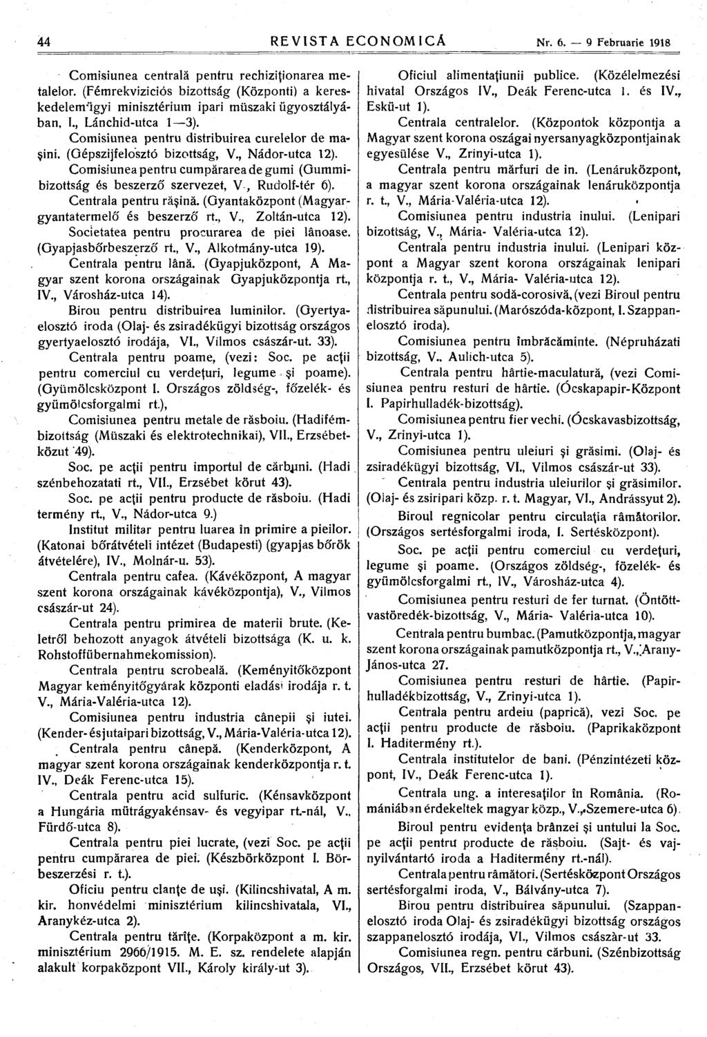 Comisiunea centrală pentru rechiziţionarea metalelor. (Fémrekviziciós bizottsâg (òzponti) a kereskedelenrigyi minisztérium ipari miiszaki ugyosztâlyâban, I., Lânchid-utca 1 3).