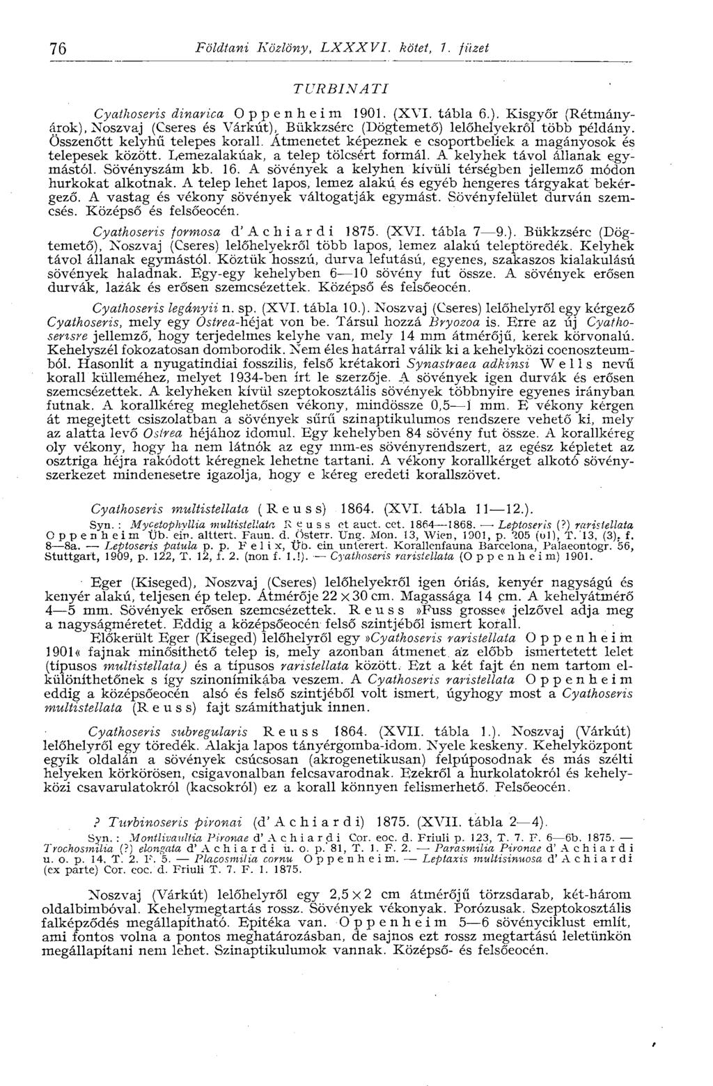 76 Földtani Közlöny, LXXXVL kötet, 1. füzet TURBIN ATI Cyathoseris dinarica O p p e n h e i m 1901. (XVI. tábla 6.).