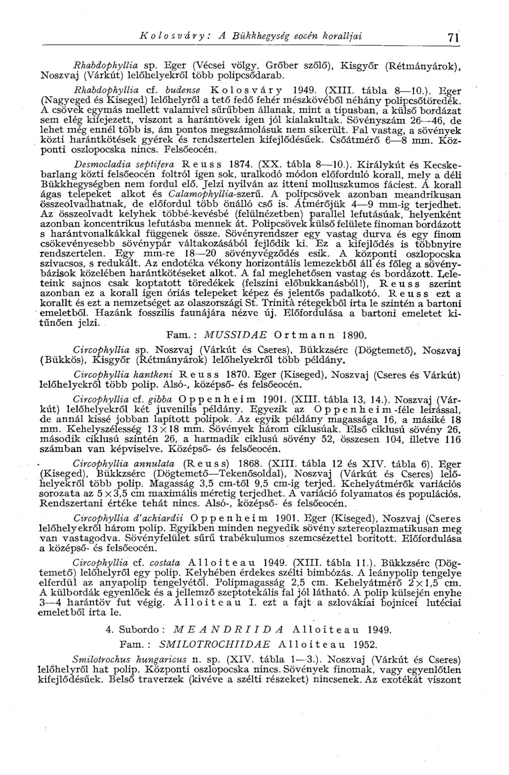 Kolosváry: A Bükkhegység eocén koralljai 71 Rhabdophyllia sp. Eger (Vécsei völgy, Gröber szőlő), Kisgyőr (Rétmányárok), Noszvaj (Várkút) lelőhelyekről több polipcsődarab. Rhabdophyllia cf.