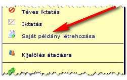 Például ha egy iratot átvettünk, és később vissza kell adnunk iktatásra, irattárba helyezésre, vagy másik szervezeti egységnek, akkor készíthetünk belőle saját példányt.