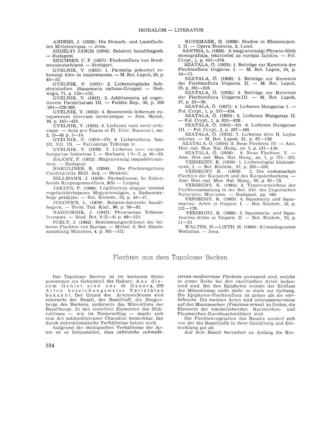IRODALOM LITERATUR ANDERS, J. (1928): Die Strauch- und Laubflechten Mitteleuropas. Jena. ERDÉLYI JÁNOS (1954): Balatoni bazalthegyek. Budapest. ERICHSEN, C. F.