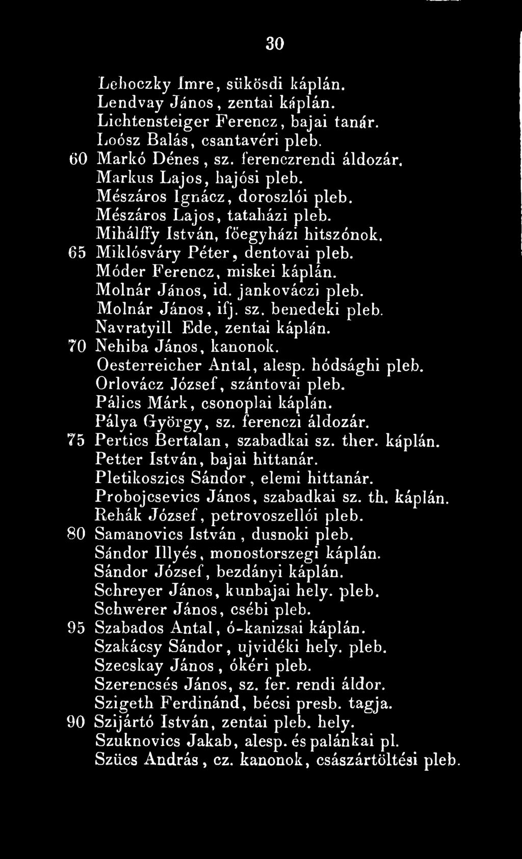 Molnár János, id. jankováczi pleb. Molnár János, ifj. sz. benedeki pleb. Navratyill Ede, zentai káplán. Nehiba János, kanonok. Oesterreicher Antal, alesp. hódsághi pleb.