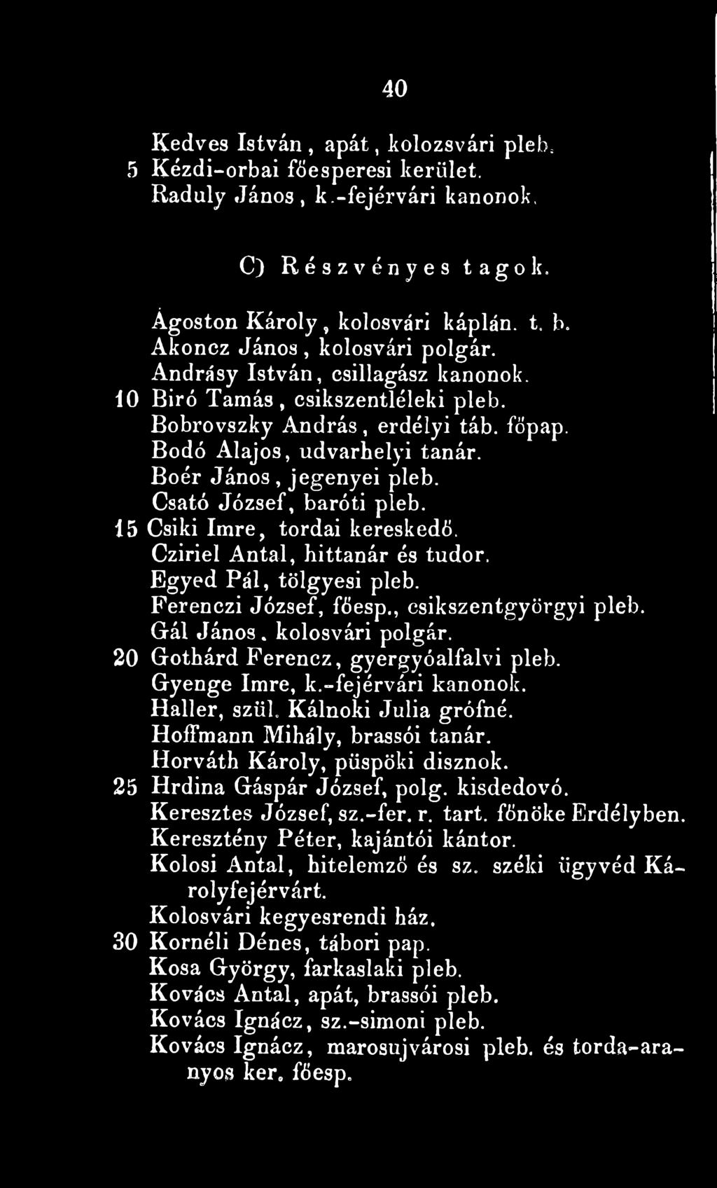 Boér János, jegenyei pleb. Csató József, báró ti pleb. 15 Csíki Imre, tordai kereskedő. Czirieí Antal, hittanár és tudor. Egyed Pál, tölgyesi pleb. Ferenczi József, főesp., csikszentgyörgyi pleb.
