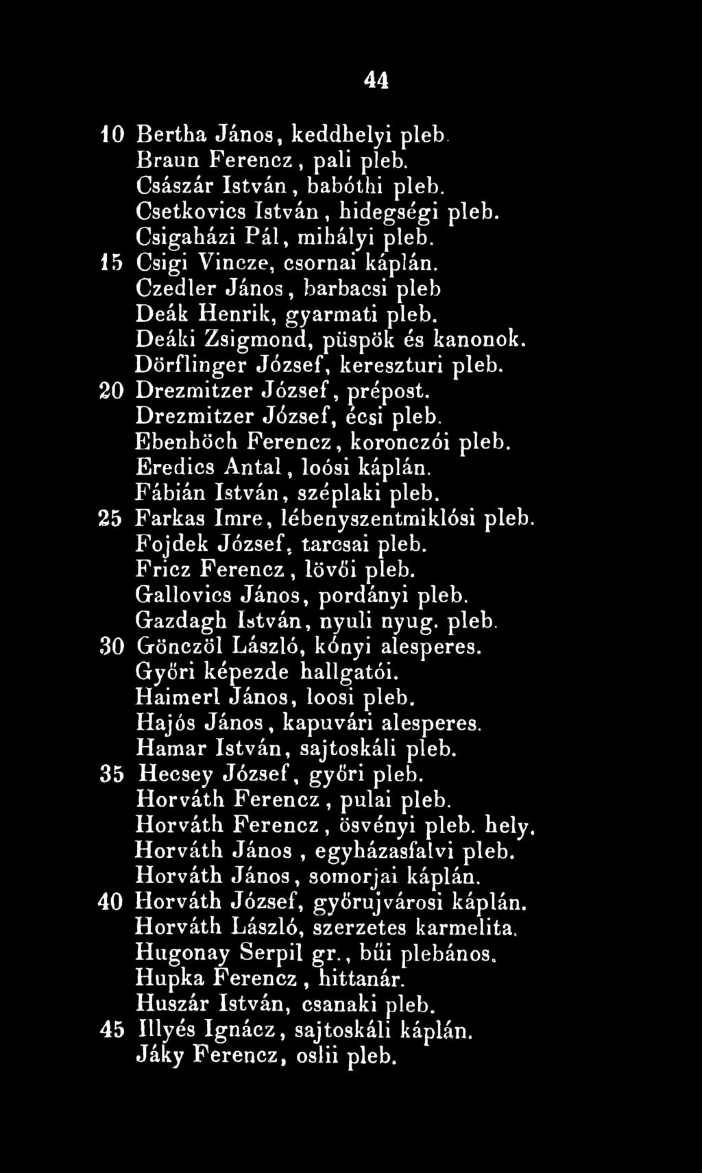 Ebenhöch Perencz, koronczói pleb. Eredics A ntal, loósi káplán. Fábián István, széplaki pleb. 25 Farkas Imre, lébenyszentmiklósi pleb. Pojdek József, tarosai pleb. Fricz Ferencz, lövői pleb.