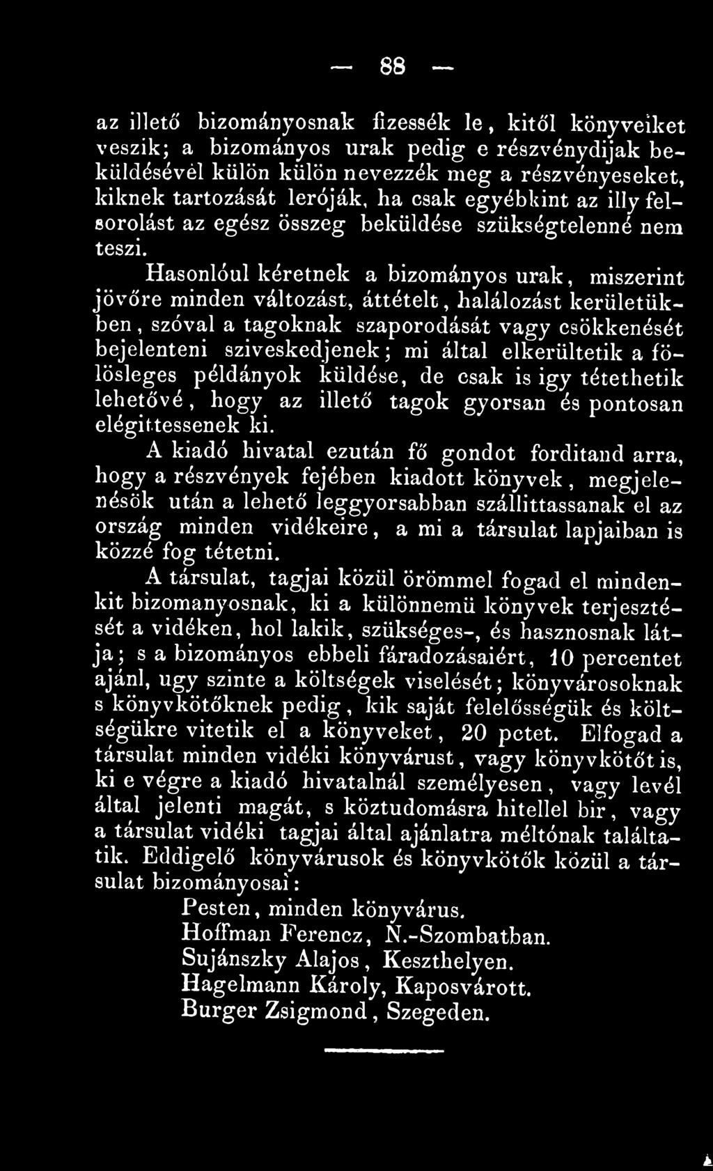 A kiadó hivatal ezután fő gondot forditand arra, hogy a részvények fejében kiadott könyvek, megjelenésük után a lehető leggyorsabban szállíttassanak el az ország minden vidékeire, a mi a társulat