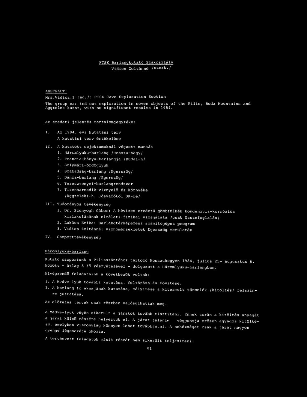 Az eredeti jelentés tartalomjegyzéke: I. Az 1984. évi kutatási terv A kutatási terv értékelése II. A kutatott objektumoknál végzett munkák 1. Hárc.nlyuku-barlang /Hosszu-hegy/ 2.