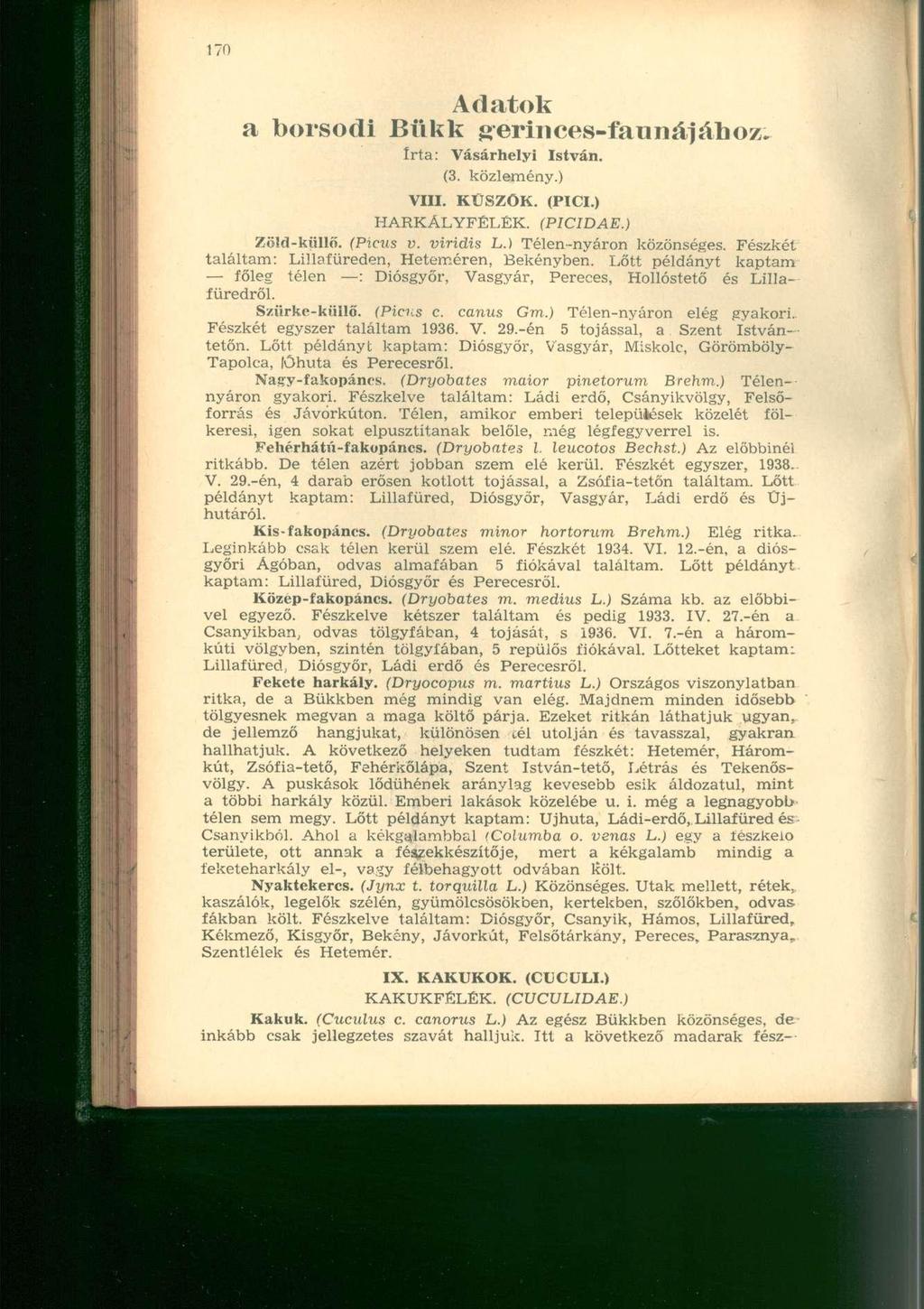 Adatok a borsodi Bükk gerinces-faunájához. Irta: Vásárhelyi István. (3. közlemény.) VIII. KTJSZÖK. (PICI.) HARKÁLYFÉLÉK. (PICIDAE.) Zöld-küllő. (Picus v. viridis L.) Télen-nyáron közönséges.