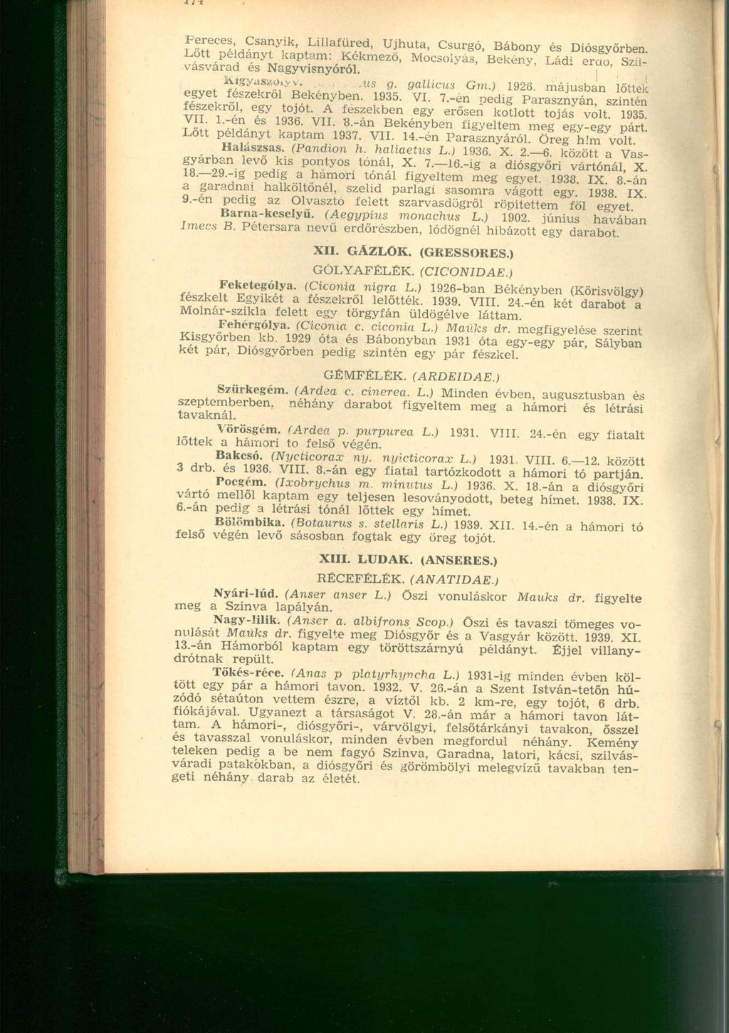 Pereces, Csanyik, Lillafüred, Üjhuta, Csurgó, Bábony és Diósgyőrben. Lőtt példányt kaptam: Kékmező, Mocsoiyas, Bekény, Ládi erao, Szilvásvárad és Nagyvisnyóról. i ivigyaszijivv....,tis g. gallicus Gm.