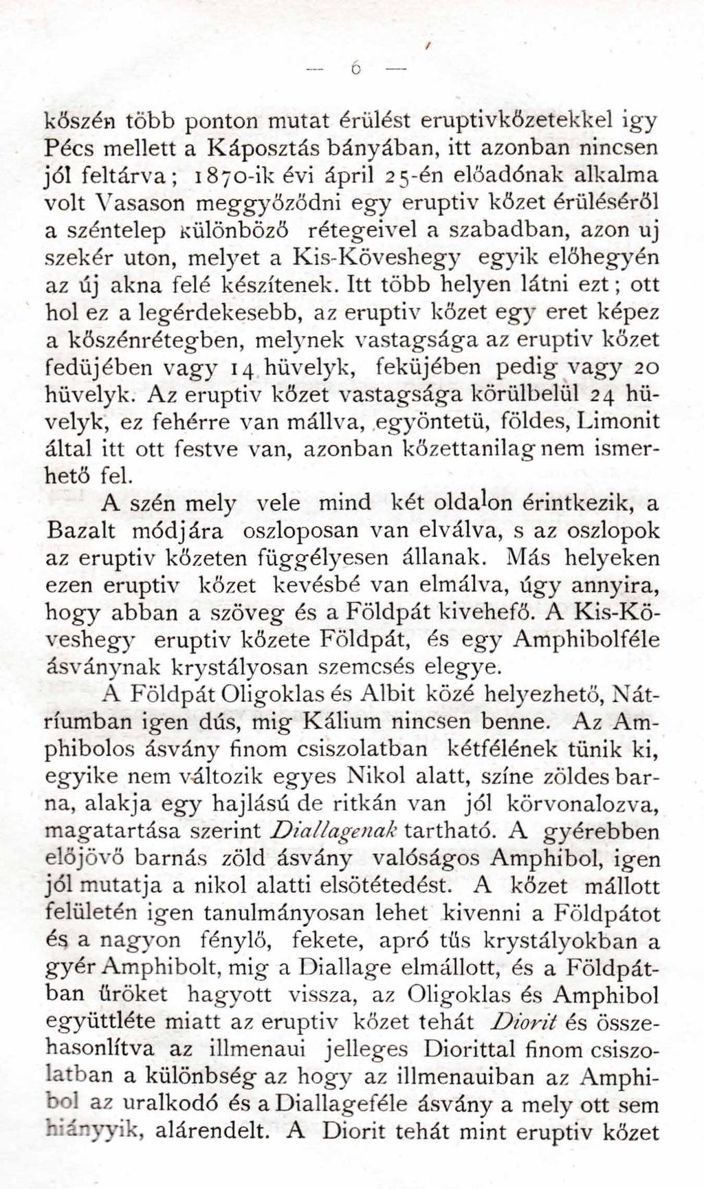6 kőszén több ponton mutat érülést eruptivkőzetekkel így Pécs mellett a Káposztás bányában, itt azonban nincsen jól feltárva; 1870-ik évi ápril 25-én előadónak alkalma volt Vasason meggyőződni egy