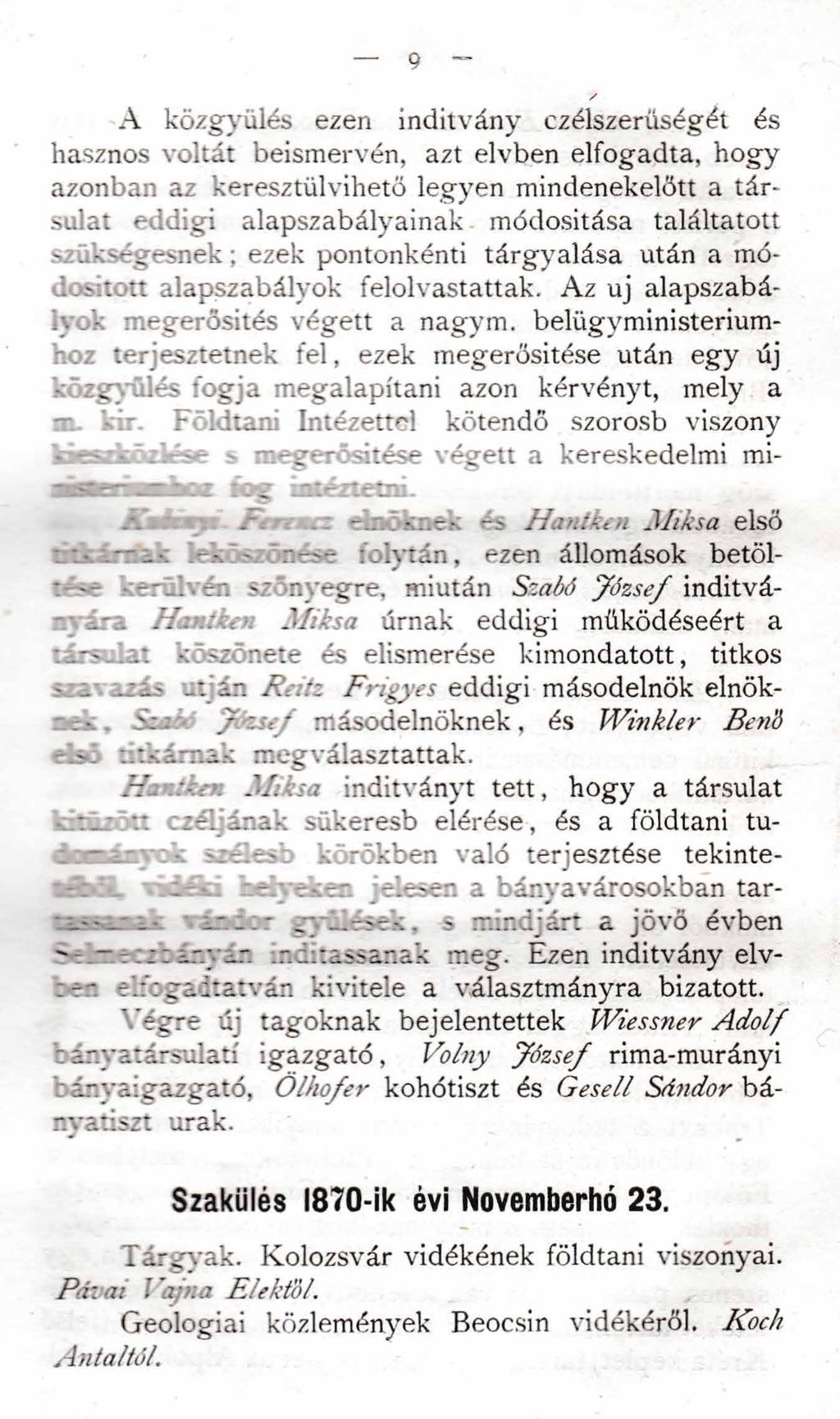 9 - A közgyűlés ezen indítvány czélszerüségét és hasznos voltát beismervén, azt elvben elfogadta, hogy azonban az keresztülvihető legyen mindenekelőtt a tár* sulat eddigi alapszabályainak módosítása