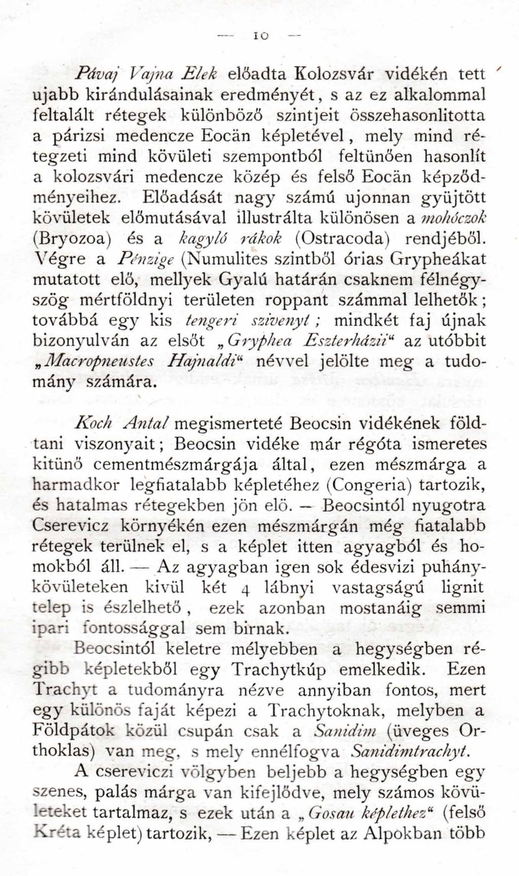 IO Pávaj Vájná Elek előadta Kolozsvár vidékén tett ' újabb kirándulásainak eredményét, s az ez alkalommal feltalált rétegek különböző szintjeit összehasonlitotta a párizsi medeneze Eocán képletével,