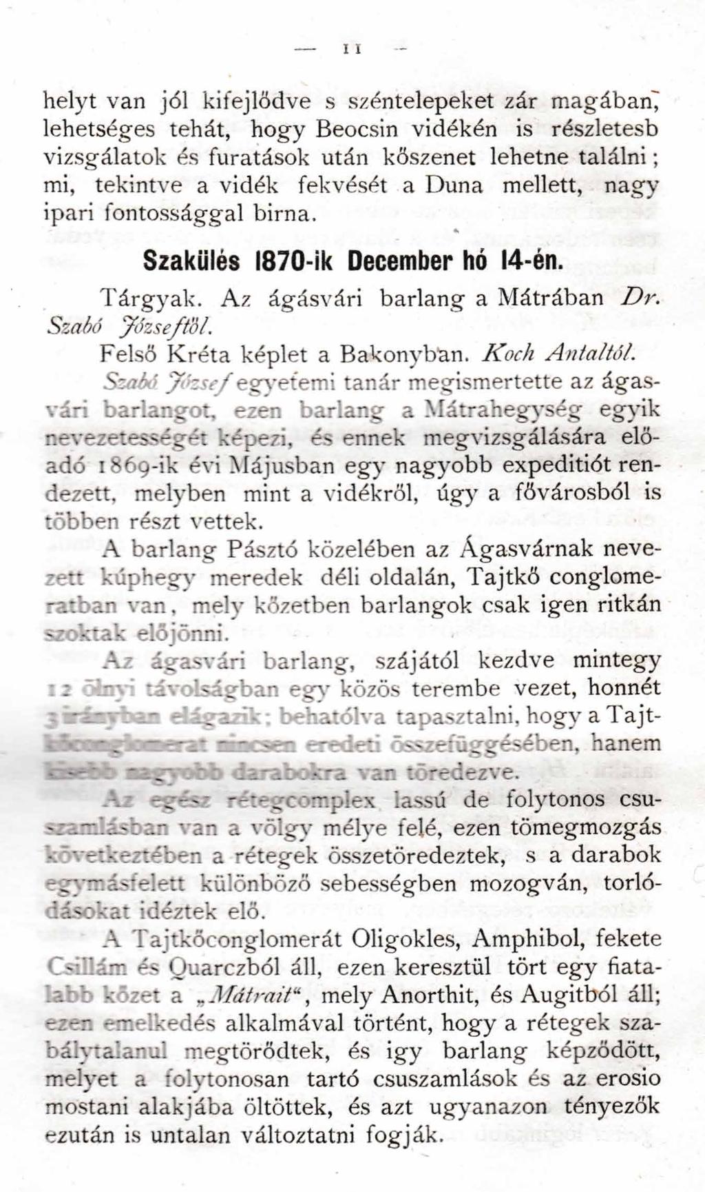 helyt van jól kifejlődve s széntelepeket zár magábanj lehetséges tehát, hogy Beocsin vidékén is részletesb vizsgálatok és furatások után kőszenet lehetne találni; mi, tekintve a vidék fekvését a Duna