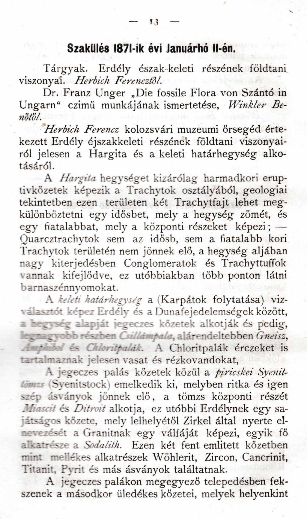 13 SzakUlés 1871-ik évi Januárhó ll-én. Tárgyak. Erdély észak keleti részének földtani viszonyai. Herbich Ferencztol. Dr.