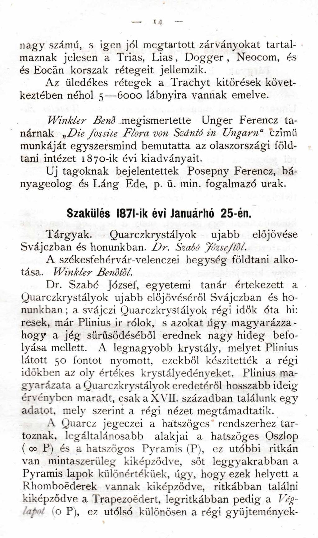 nagy számú, s igen jól megtartott zárványokat tartalmaznak jelesen a Trias, Lias, Dogger, Neocom, és és Eocán korszak rétegeit jellemzik.