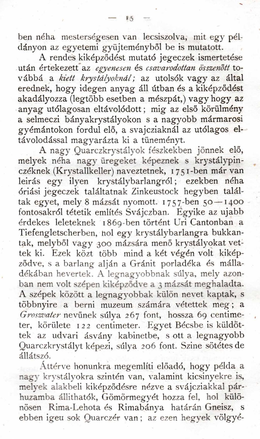 ló ben néha mesterségesen van lecsiszolva, mit egy példányon az egyetemi gyűjteményből be is mutatott.