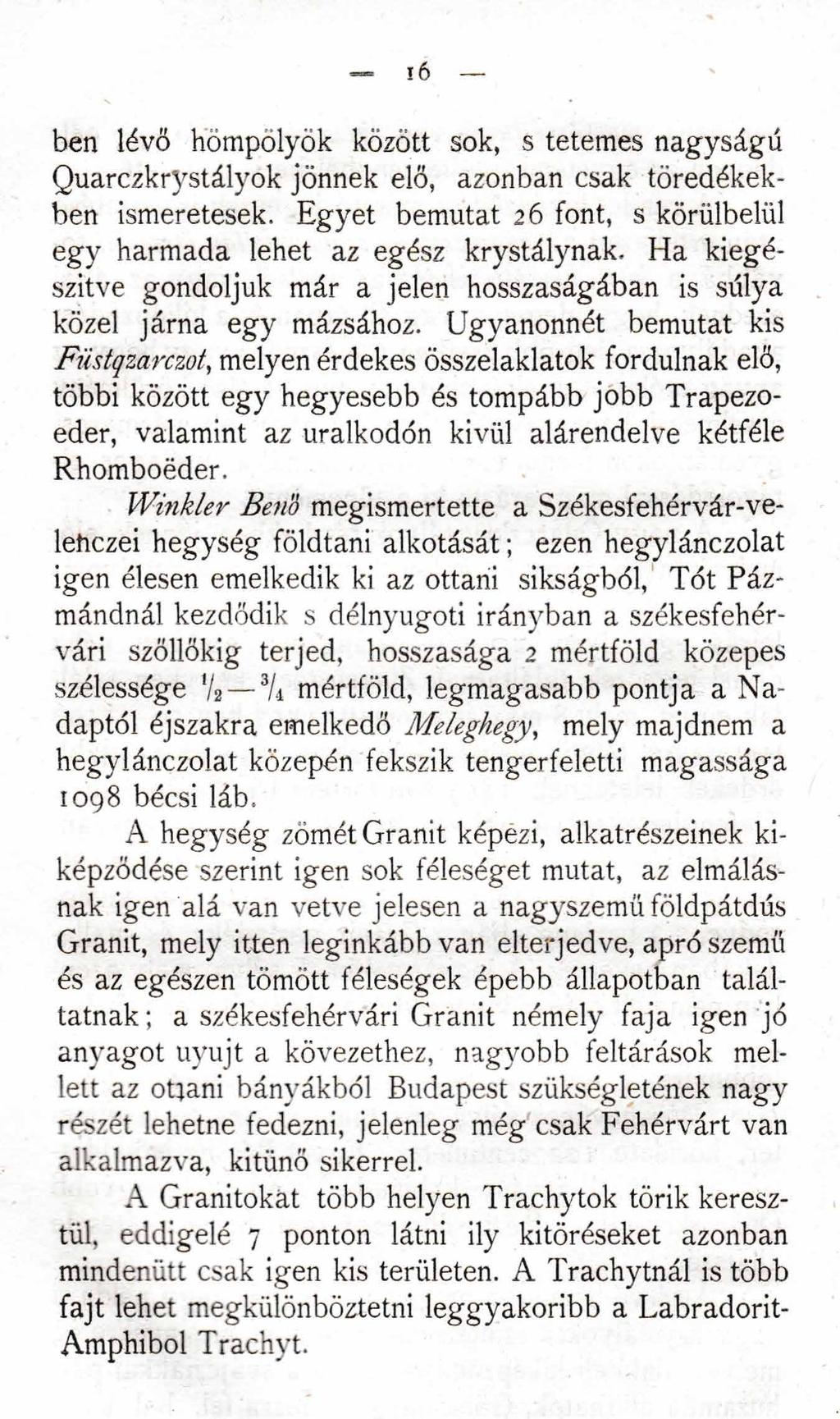i6 ben lévő hömpölyök között sok, s tetemes nagyságú QuarczkrVstályok jönnek elő, azonban csak töredékekben ismeretesek. Egyet bemutat 26 font, s körülbelül egy harmada lehet az egész krystálynak.