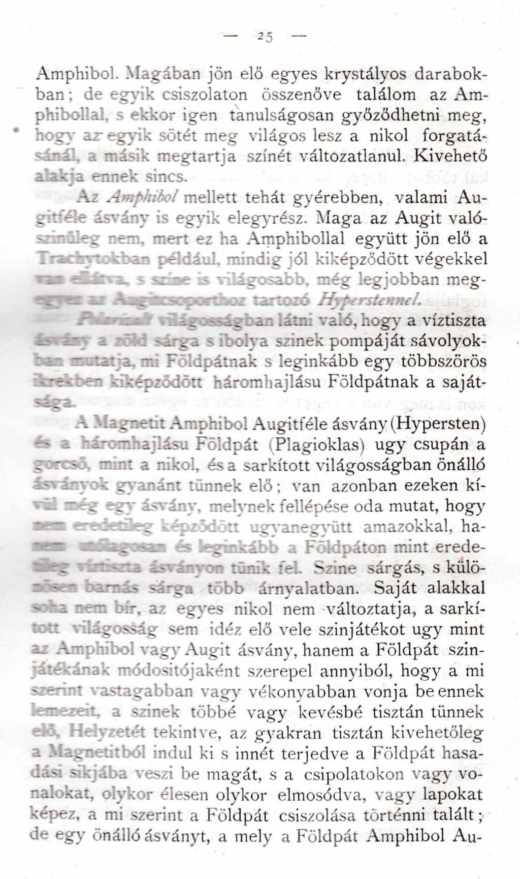 Amphibol. Magában jön elő egyes krystályos darabokban ; de egyik csiszolaton összenőve találom az Amphibol', a'.
