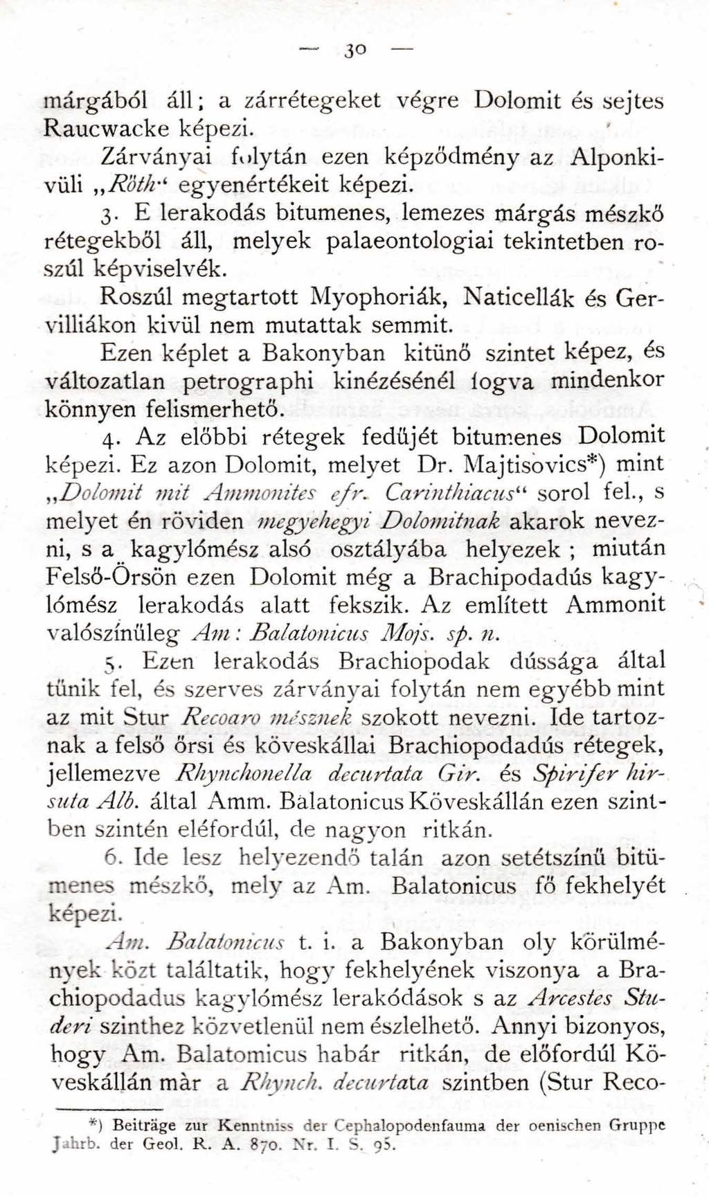 30 márgából áll; a zárrétegeket végre Dolomit és sejtes Raucwacke képezi. Zárványai folytán ezen képződmény az Alponkivüli R 'ó th egyenértékeit képezi. 3.