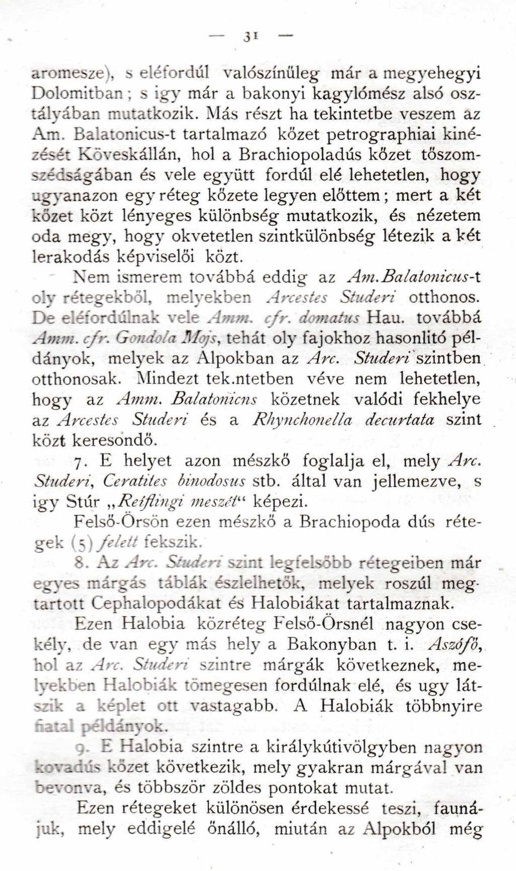 3i aromesze), s eléfordúl valószínűleg már a megyehegyi Dolomitban; s igy már a bakonyi kagylómész alsó osztályában mutatkozik. Más részt ha tekintetbe veszem az Am.